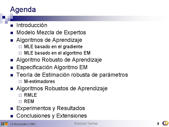 Agenda n n n Introducción Modelo Mezcla de Expertos Algoritmos de Aprendizaje MLE basado