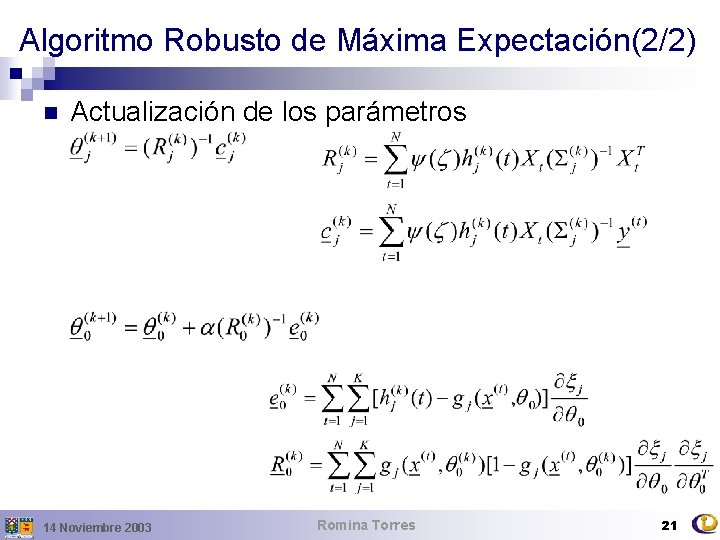 Algoritmo Robusto de Máxima Expectación(2/2) n Actualización de los parámetros 14 Noviembre 2003 Romina