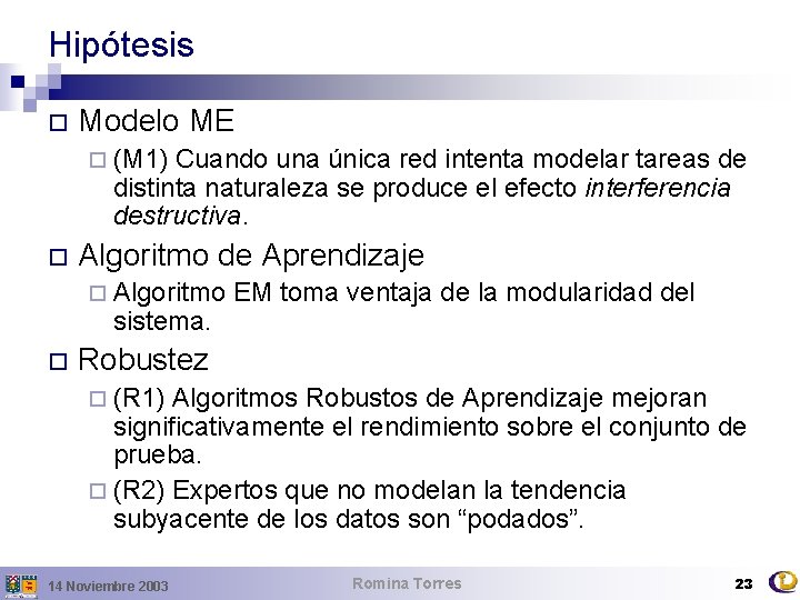 Hipótesis ¨ Modelo ME ¨ (M 1) Cuando una única red intenta modelar tareas