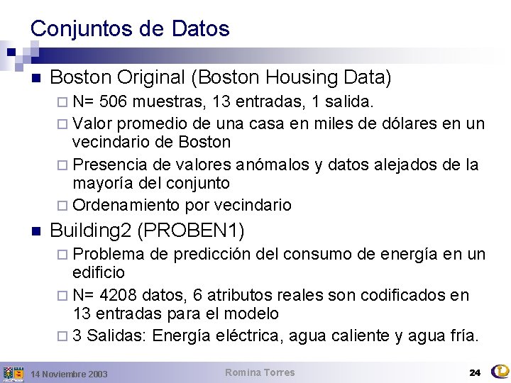 Conjuntos de Datos n Boston Original (Boston Housing Data) ¨ N= 506 muestras, 13