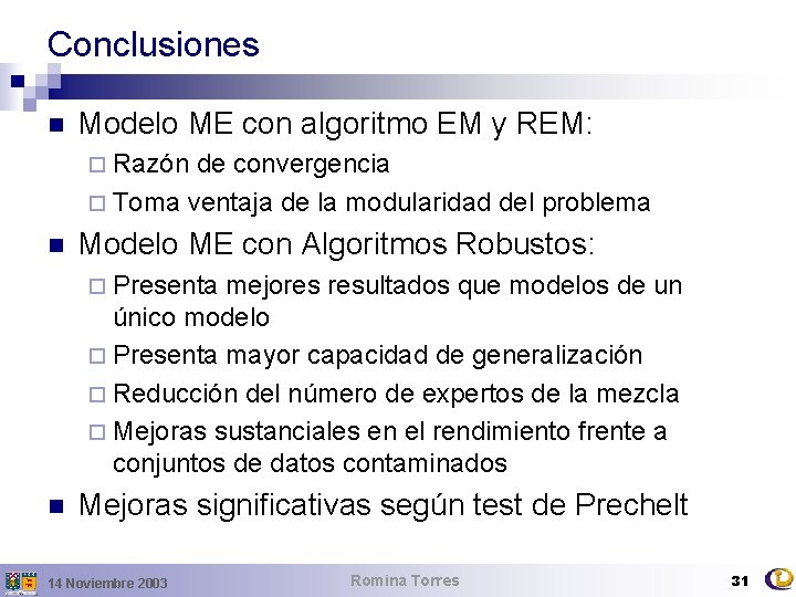 Conclusiones n Modelo ME con algoritmo EM y REM: ¨ Razón de convergencia ¨
