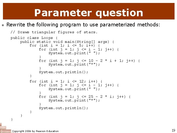 Parameter question n Rewrite the following program to use parameterized methods: // Draws triangular