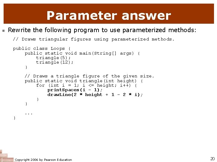 Parameter answer n Rewrite the following program to use parameterized methods: // Draws triangular