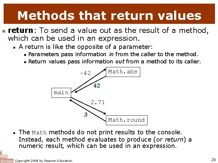 Methods that return values n return: To send a value out as the result