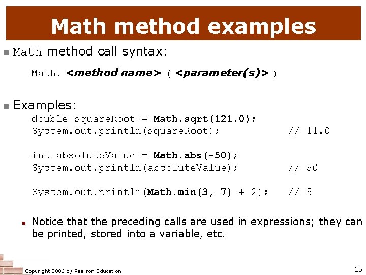 Math method examples n Math method call syntax: Math. <method name> ( <parameter(s)> )