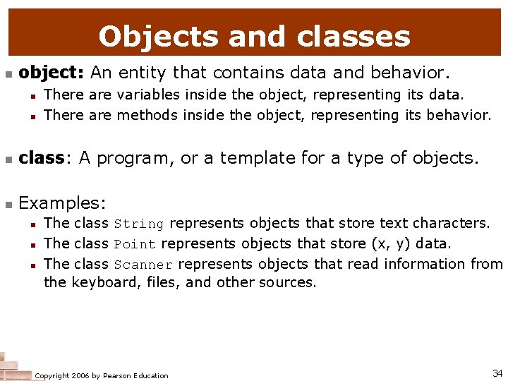 Objects and classes n object: An entity that contains data and behavior. n n