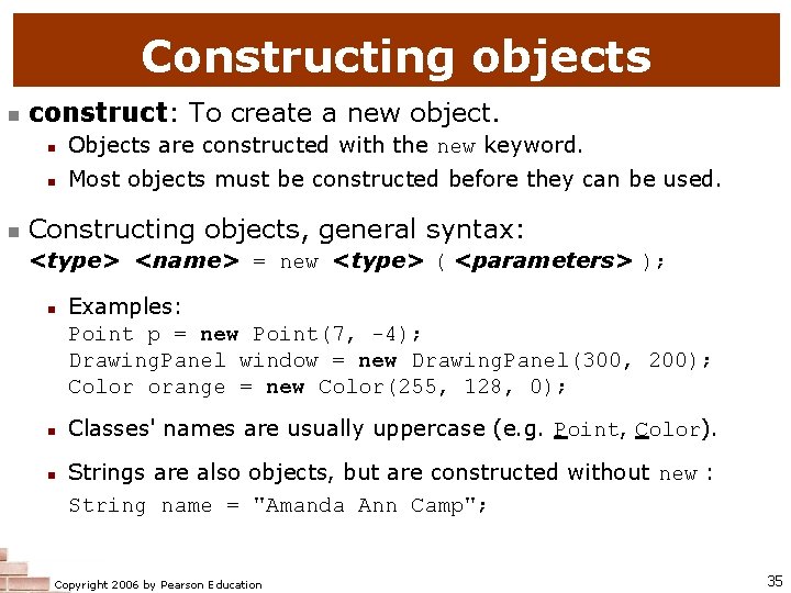 Constructing objects n n construct: To create a new object. n Objects are constructed