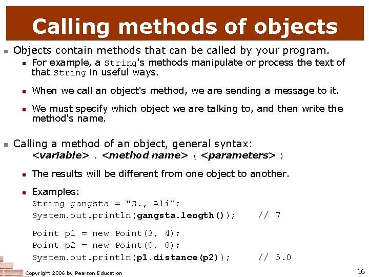 Calling methods of objects n Objects contain methods that can be called by your