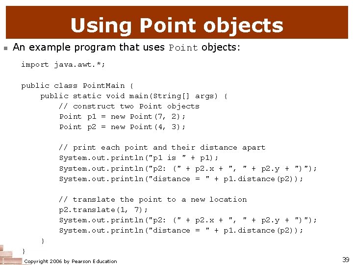 Using Point objects n An example program that uses Point objects: import java. awt.