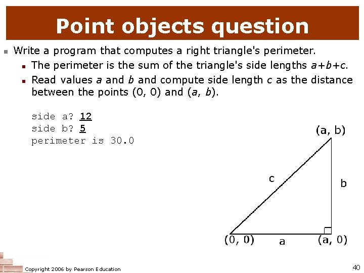 Point objects question n Write a program that computes a right triangle's perimeter. n