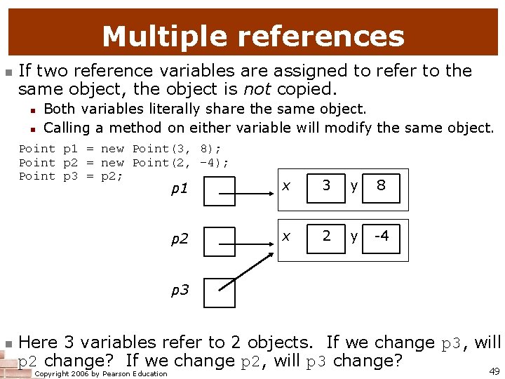 Multiple references n If two reference variables are assigned to refer to the same