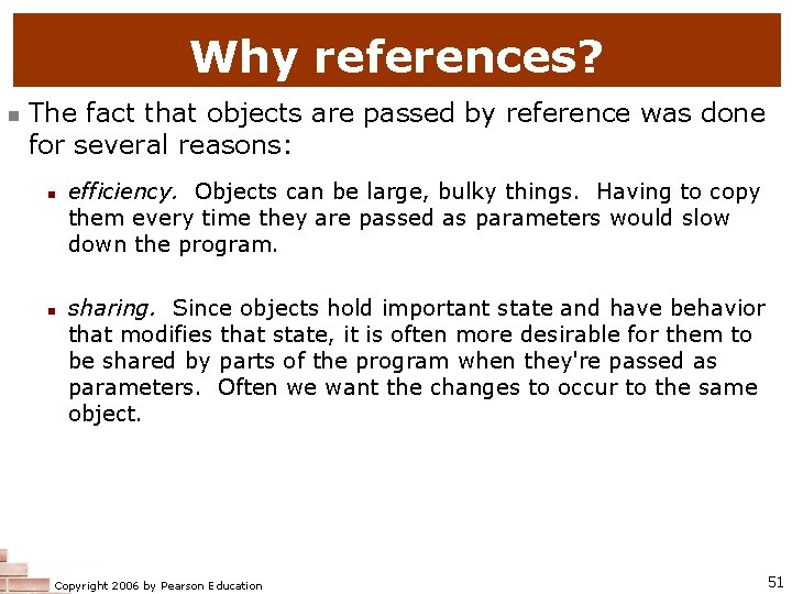 Why references? n The fact that objects are passed by reference was done for