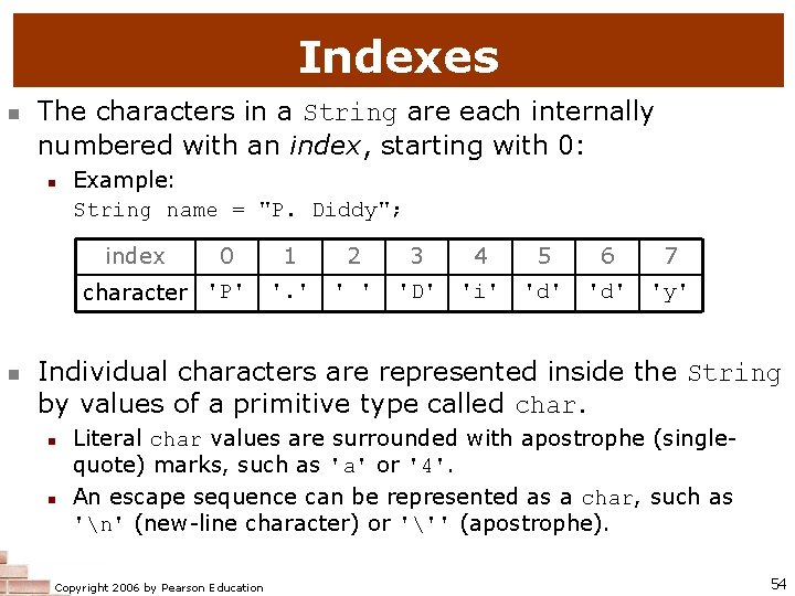 Indexes n The characters in a String are each internally numbered with an index,