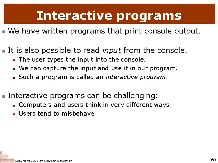 Interactive programs n We have written programs that print console output. n It is