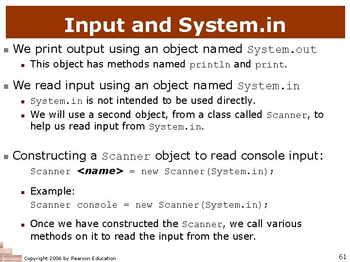 Input and System. in n We print output using an object named System. out