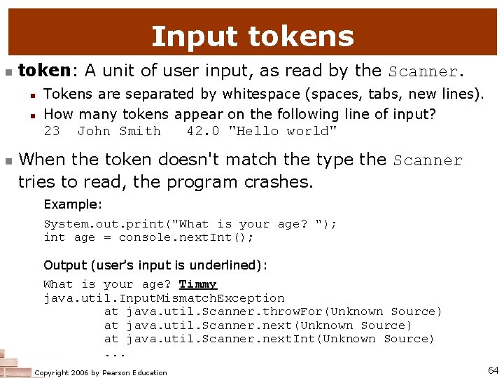 Input tokens n token: A unit of user input, as read by the Scanner.