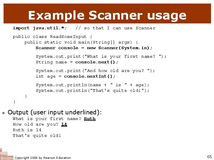 Example Scanner usage import java. util. *; // so that I can use Scanner