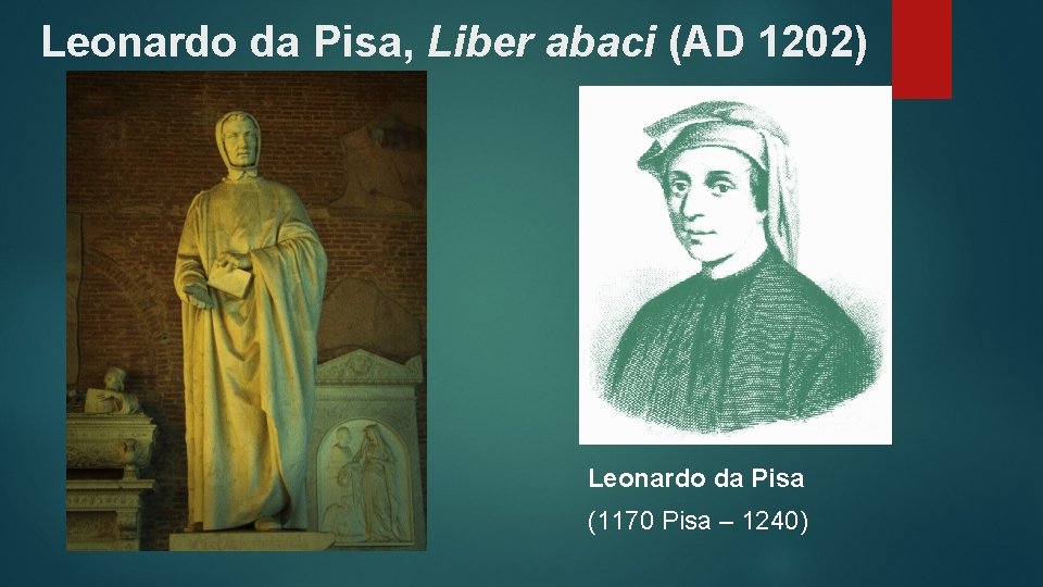 Leonardo da Pisa, Liber abaci (AD 1202) Leonardo da Pisa (1170 Pisa – 1240)
