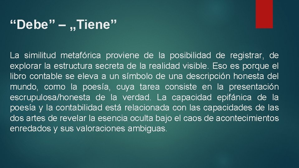 “Debe” – „Tiene” La similitud metafórica proviene de la posibilidad de registrar, de explorar