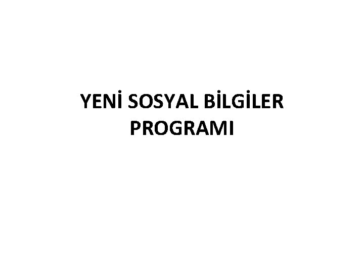 YENİ SOSYAL BİLGİLER PROGRAMI 