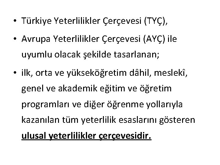  • Türkiye Yeterlilikler Çerçevesi (TYÇ), • Avrupa Yeterlilikler Çerçevesi (AYÇ) ile uyumlu olacak