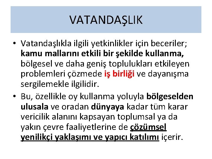 VATANDAŞLIK • Vatandaşlıkla ilgili yetkinlikler için beceriler; kamu mallarını etkili bir şekilde kullanma, bölgesel