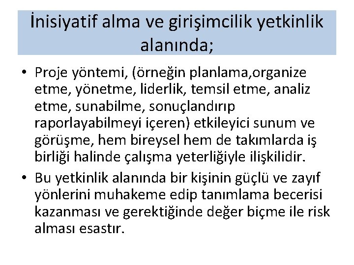 İnisiyatif alma ve girişimcilik yetkinlik alanında; • Proje yöntemi, (örneğin planlama, organize etme, yönetme,