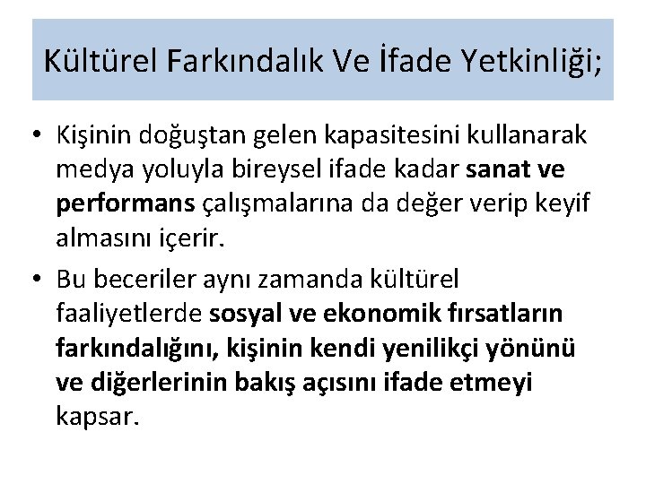 Kültürel Farkındalık Ve İfade Yetkinliği; • Kişinin doğuştan gelen kapasitesini kullanarak medya yoluyla bireysel