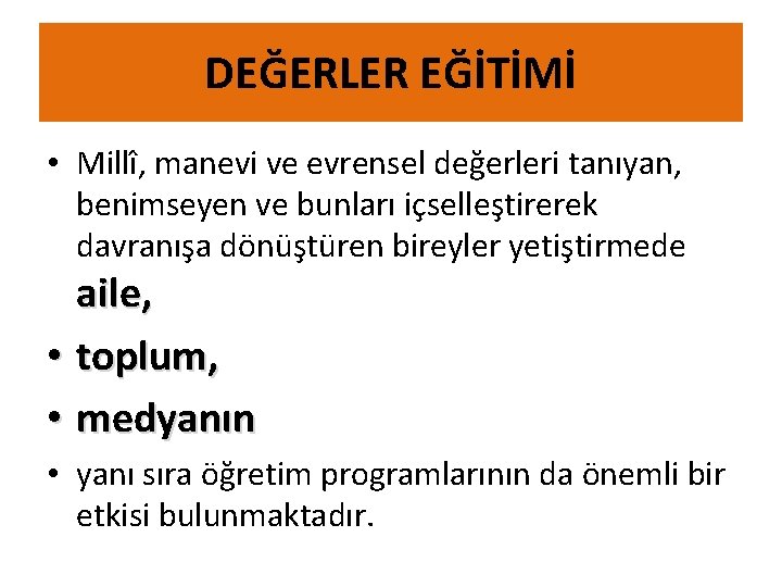 DEĞERLER EĞİTİMİ • Millî, manevi ve evrensel değerleri tanıyan, benimseyen ve bunları içselleştirerek davranışa