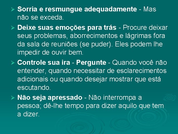 Sorria e resmungue adequadamente - Mas não se exceda. Ø Deixe suas emoções para