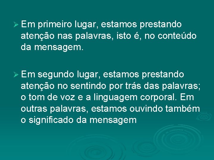 Ø Em primeiro lugar, estamos prestando atenção nas palavras, isto é, no conteúdo da