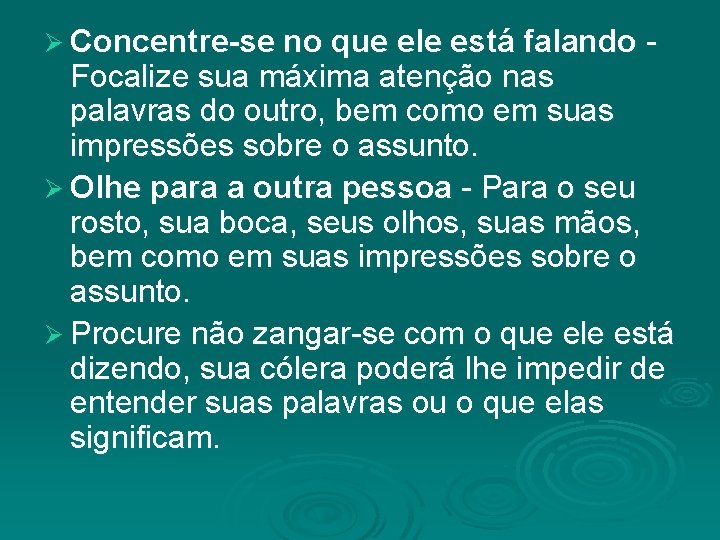 Ø Concentre-se no que ele está falando - Focalize sua máxima atenção nas palavras