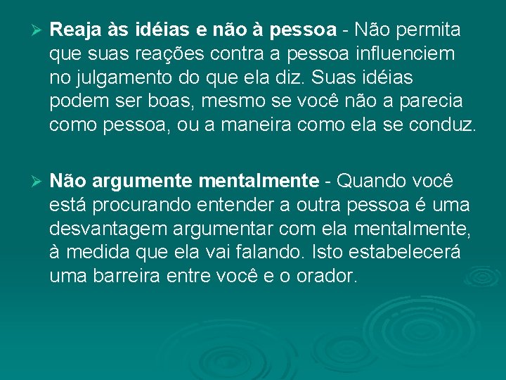 Ø Reaja às idéias e não à pessoa - Não permita que suas reações