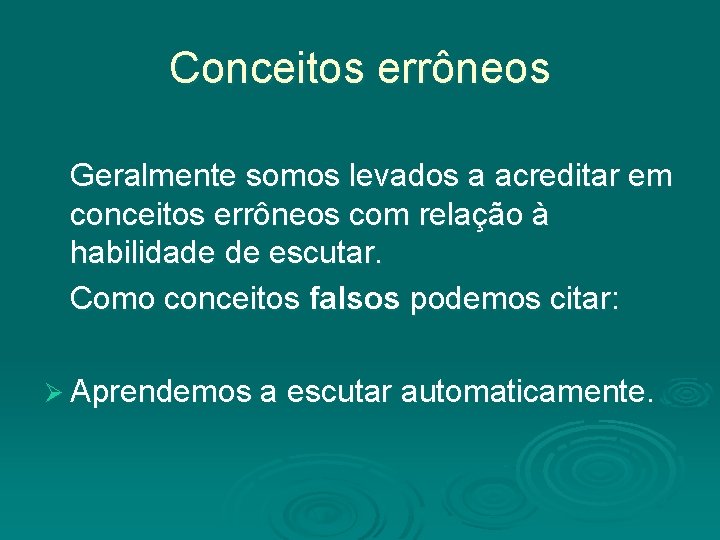 Conceitos errôneos Geralmente somos levados a acreditar em conceitos errôneos com relação à habilidade