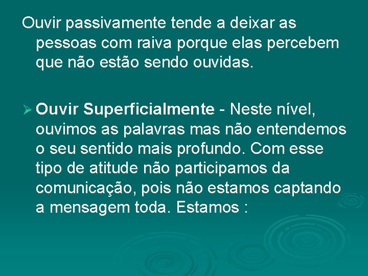 Ouvir passivamente tende a deixar as pessoas com raiva porque elas percebem que não