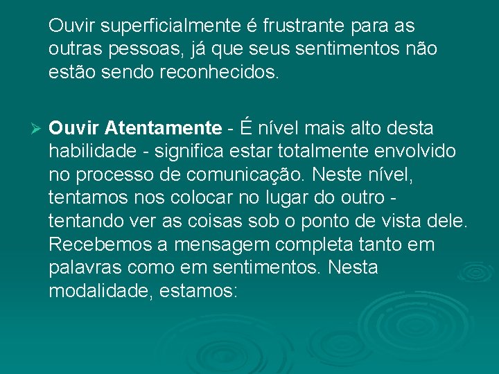 Ouvir superficialmente é frustrante para as outras pessoas, já que seus sentimentos não estão