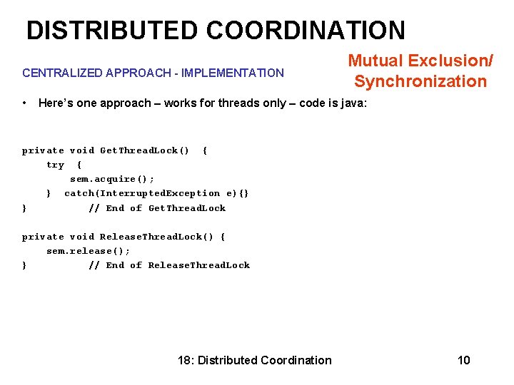 DISTRIBUTED COORDINATION Mutual Exclusion/ CENTRALIZED APPROACH - IMPLEMENTATION Synchronization • Here’s one approach –