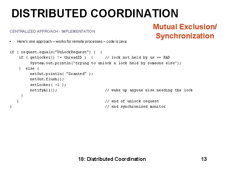 DISTRIBUTED COORDINATION Mutual Exclusion/ Synchronization CENTRALIZED APPROACH - IMPLEMENTATION • Here’s one approach –