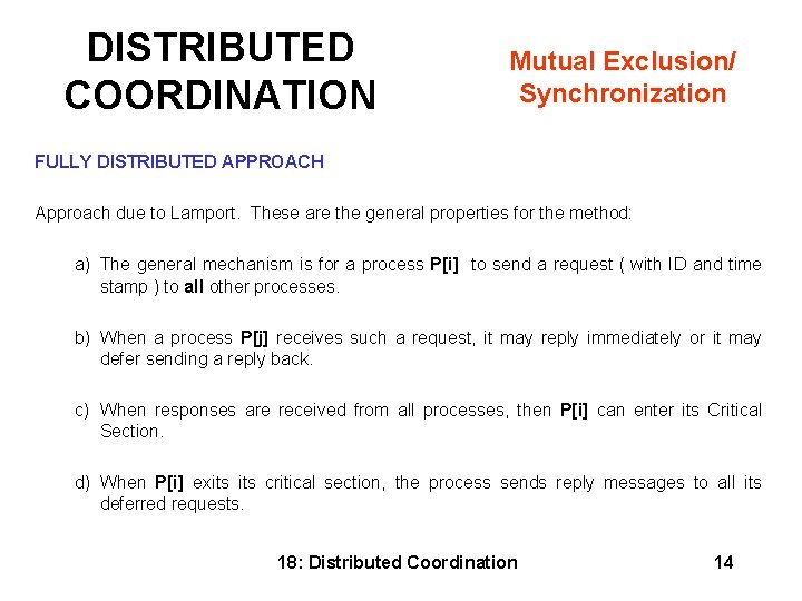 DISTRIBUTED COORDINATION Mutual Exclusion/ Synchronization FULLY DISTRIBUTED APPROACH Approach due to Lamport. These are