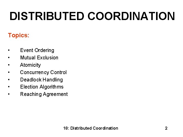 DISTRIBUTED COORDINATION Topics: • • Event Ordering Mutual Exclusion Atomicity Concurrency Control Deadlock Handling