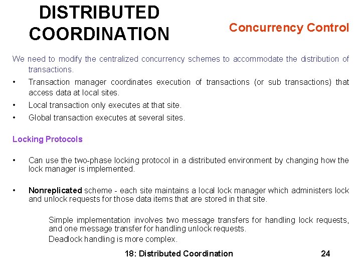 DISTRIBUTED COORDINATION Concurrency Control We need to modify the centralized concurrency schemes to accommodate