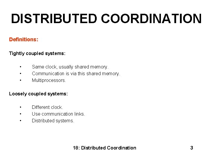 DISTRIBUTED COORDINATION Definitions: Tightly coupled systems: • Same clock, usually shared memory. • Communication