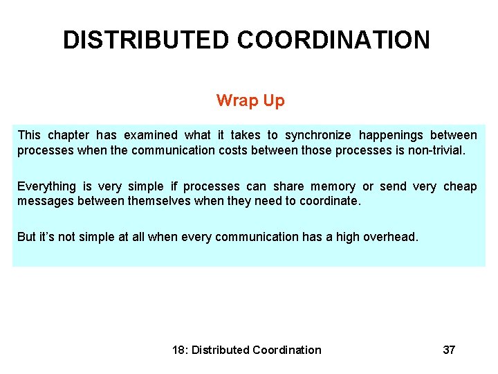 DISTRIBUTED COORDINATION Wrap Up This chapter has examined what it takes to synchronize happenings