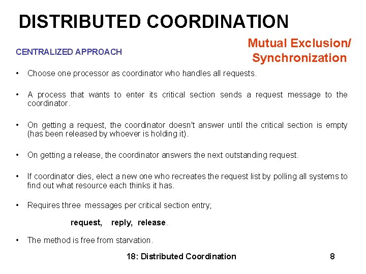 DISTRIBUTED COORDINATION Mutual Exclusion/ CENTRALIZED APPROACH Synchronization • Choose one processor as coordinator who