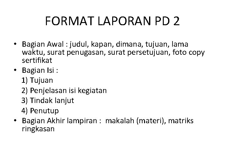 FORMAT LAPORAN PD 2 • Bagian Awal : judul, kapan, dimana, tujuan, lama waktu,