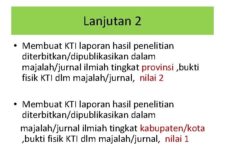 Lanjutan 2 • Membuat KTI laporan hasil penelitian diterbitkan/dipublikasikan dalam majalah/jurnal ilmiah tingkat provinsi