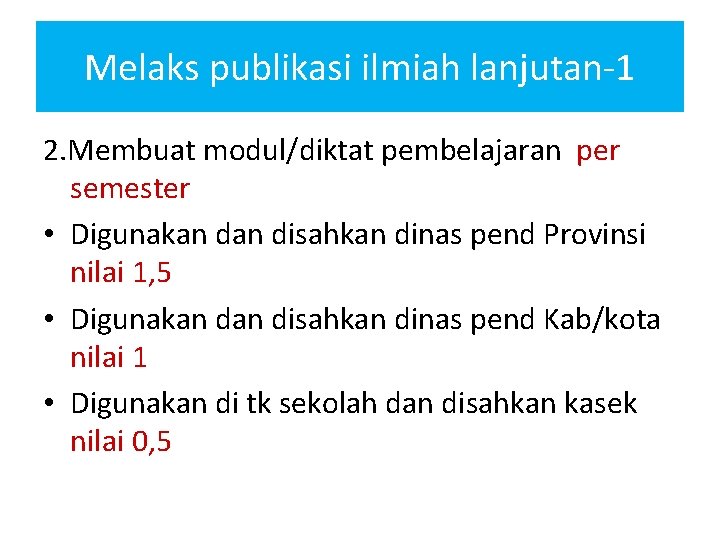 Melaks publikasi ilmiah lanjutan-1 2. Membuat modul/diktat pembelajaran per semester • Digunakan disahkan dinas