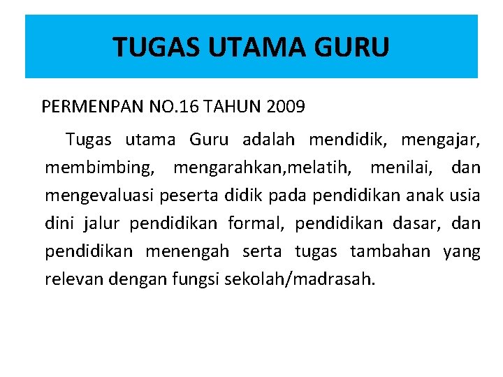 TUGAS UTAMA GURU PERMENPAN NO. 16 TAHUN 2009 Tugas utama Guru adalah mendidik, mengajar,