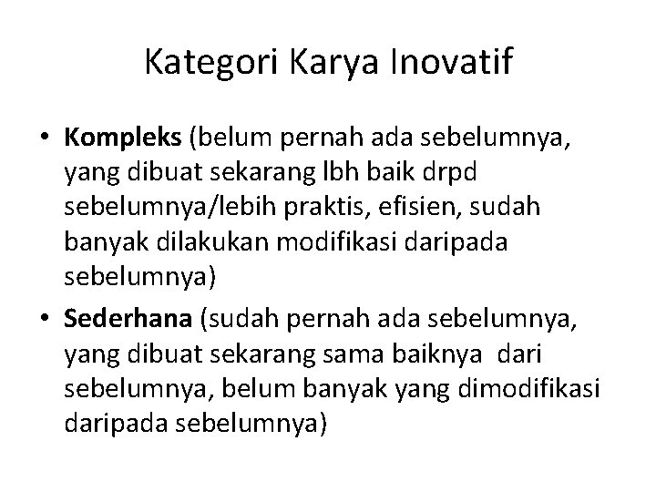 Kategori Karya Inovatif • Kompleks (belum pernah ada sebelumnya, yang dibuat sekarang lbh baik