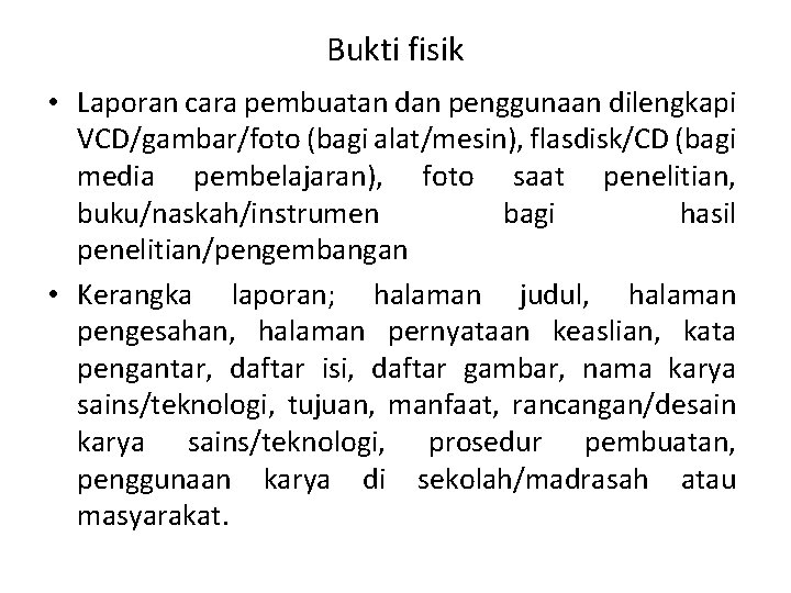 Bukti fisik • Laporan cara pembuatan dan penggunaan dilengkapi VCD/gambar/foto (bagi alat/mesin), flasdisk/CD (bagi